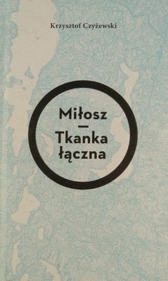 Miłosz Tkanka łączna - Krzysztof Czyżewski