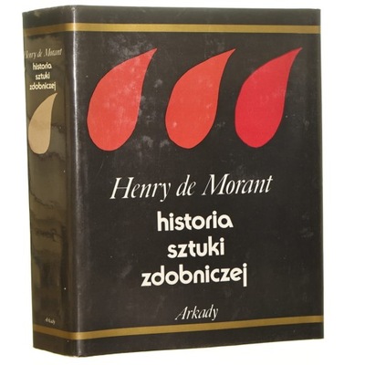 Historia sztuki zdobniczej od pradziejów do współczesności Morant Henry de