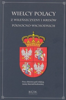 Wielcy Polacy z Wileńszczyzny i Kresów Północno-Wschodnich Janina Marciak