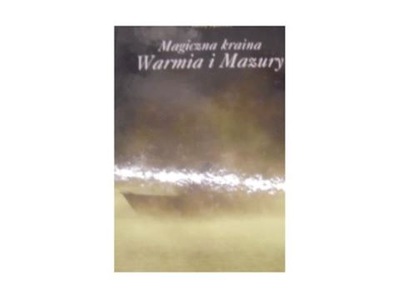 Magiczna kraina Warmia i Mazury - Cezary Dębowski