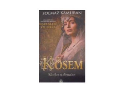 Kosem Matka sułtanów - Solmaz Kamuran