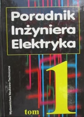 Poradnik inżyniera elektryka Tom 1