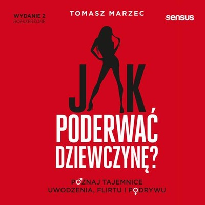 Jak poderwać dziewczynę? Poznaj tajemnice uwodzeni