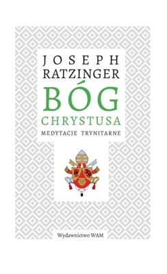 Joseph Ratzinger - Bóg Chrystusa