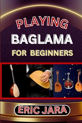JARA, ERIC PLAYING BAGLAMA FOR BEGINNERS: Complete Procedural Melody Guide