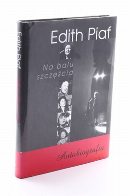 Na balu szczęścia Autobiografia Edith Piaf