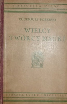 PORĘBSKI WIELCY TWÓRCY NAUKI (WYD. SPRZED 1950)