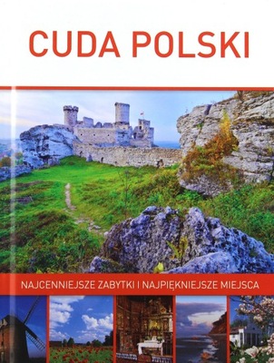 CUDA POLSKI. NAJCENNIEJSZE ZABYTKI I NAJPIĘKNIEJSZ