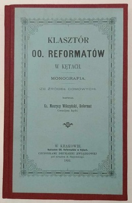 Klasztor oo. Reformatorów w Kętach. Monografia - Ks. Maurycy Wilczyński