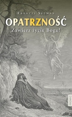 OPATRZNOŚĆ. ZAWIERZ ŻYCIE BOGU!, FRANCIS SELMAN