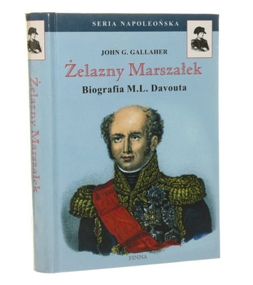 Żelazny marszałek Biografia Ludwika M. L. Davouta Gallaher John G. (Seria N