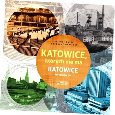 Katowice, których nie ma / Katowice kerych niy ma