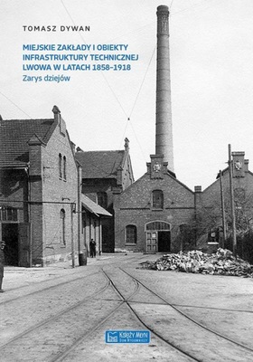 Miejskie zakłady i obiekty infrastruktury technicznej Lwowa w latach 1858-1