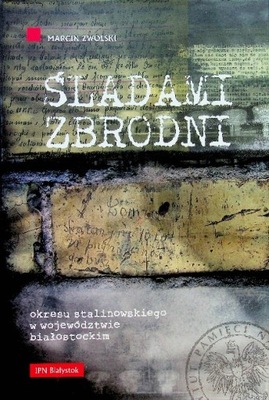 Śladami zbrodni okresu stalinowskiego w