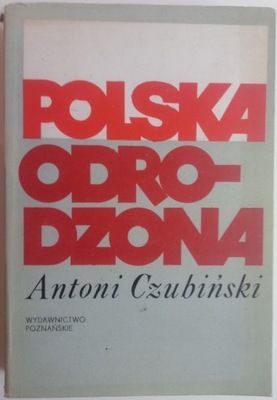 Polska odrodzona Antoni Czubiński