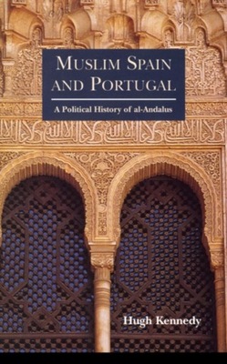 Muslim Spain and Portugal: A Political History of al-Andalus HUGH KENNEDY