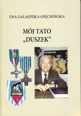 Mój tato "Duszek" Ewa Gałasińska-Opęchowska