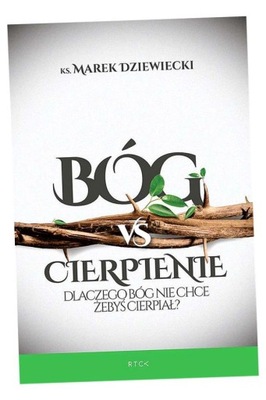 BÓG VS CIERPIENIE. DLACZEGO BÓG NIE CHCE ŻEBYŚ CIERPIAŁ? MAREK DZIEWIECKI