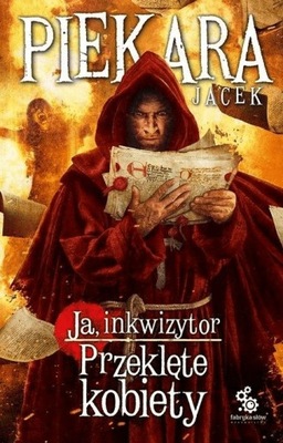 Ja, inkwizytor. Przeklęte kobiety. Jacek Piekara.