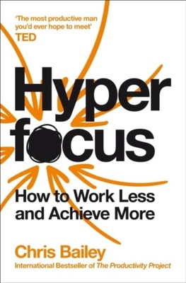 Hyperfocus: How To Work Less To Achieve More