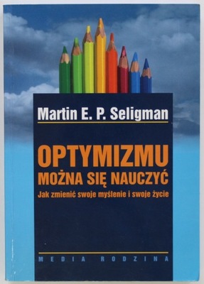 OPTYMIZMU MOŻNA SIĘ NAUCZYĆ Seligman