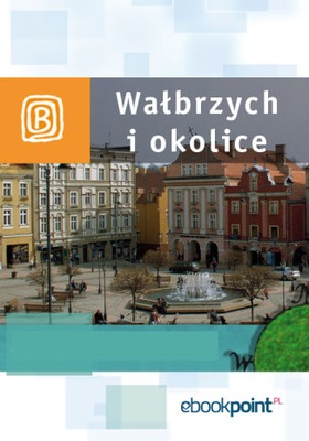 Wałbrzych i okolice. Miniprzewodnik