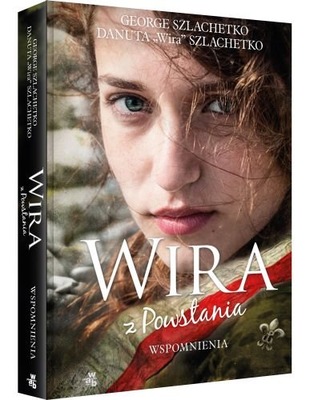 Wira z Powstania. Wspomnienia. Danuta Szlachetko, George Szlachetko