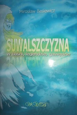 Suwalszczyzna w baśni, legendzie, gawędzie