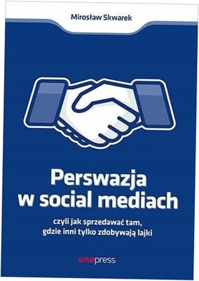 Perswazja w Social Media, czyli jak sprzedawać...