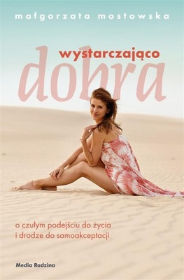 WYSTARCZAJĄCO DOBRA, MAŁGORZATA MOSTOWSKA