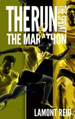 The Run, The Sprint, and The Marathon Reid LaMont