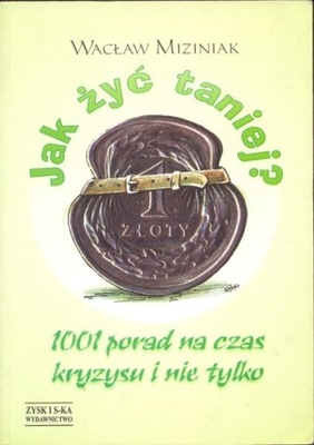 Jak żyć taniej 1001 porad na czas kryzysu