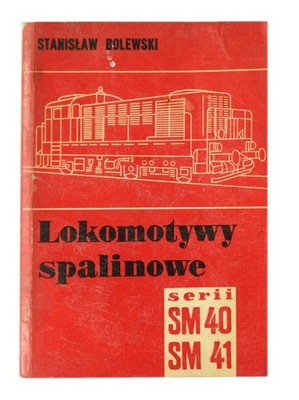 Lokomotywy spalinowe serii SM40 i SM41 Stanisław Bolewski