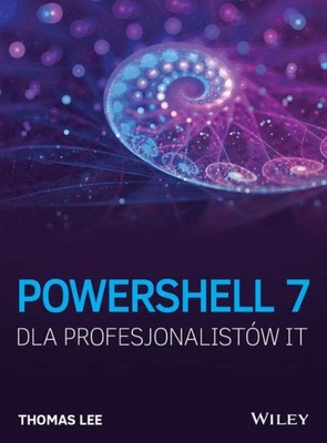 POWERSHELL 7 DLA PROFESJONALISTÓW IT, LEE THOMAS