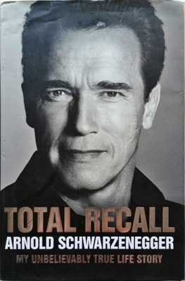 ARNOLD SCHWARZENEGGER - TOTAL RECALL: MY STORY