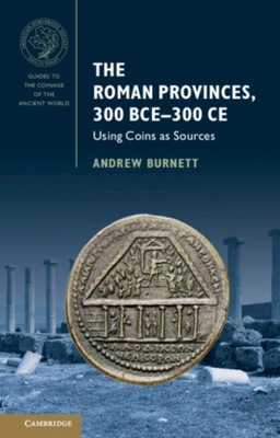 The Roman Provinces, 300 BCE–300 CE: Using Coins as Sources Andrew (British