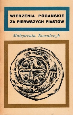 Wierzenia pogańskie za pierwszych piastów M Kowalczyk