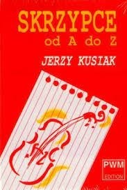 Skrzypce od A do Z Jerzy Kusiak