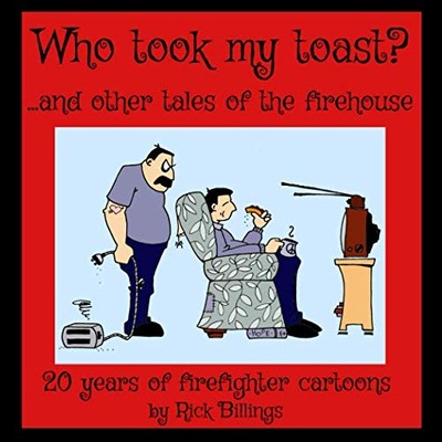 Billings, Rick Who Took My Toast?: ...and other tales of the firehouse
