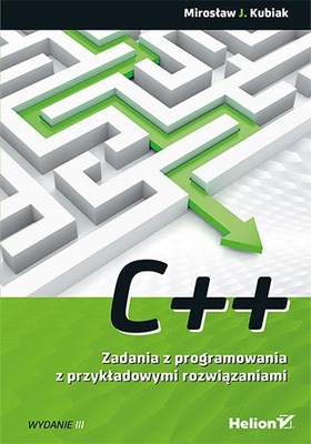 C++. Zadania z programowania z przykładowymi rozwiązaniami, wydanie III