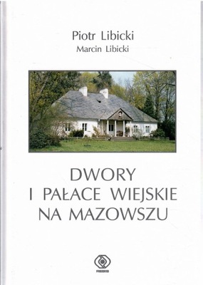 Libicki - Dwóry i pałace wiejskie na Mazowszu