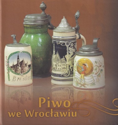 Piwo we Wrocławiu browary Breslau browarnictwo piwowarstwo