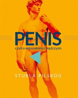 PENIS, CZYLI O SEKSUALNOŚCI MĘŻCZYZN, Sturla Pilskog -tk