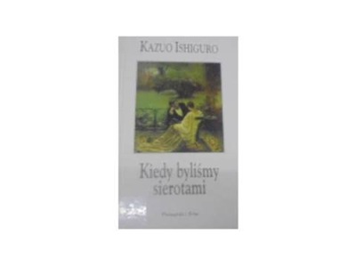 Kiedy byliśmy sierotami - Kauzo Ishiguro