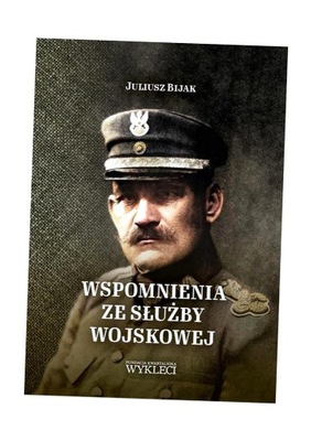 WSPOMNIENIA ZE SŁUŻBY WOJSKOWEJ JULIUSZ BIJAK