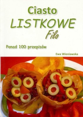 Ciasto listkowe Filo Ponad 100 przepisów Ewa Wi...