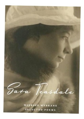 WIERSZE WYBRANE. SELECTED POEMS SARA TEASDALE