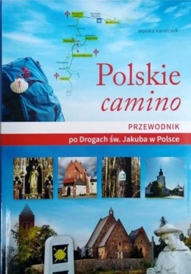 Polskie camino. Przewodnik po Drogach św. Jakuba /
