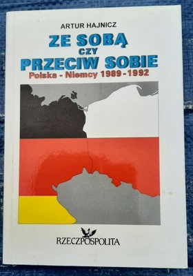 ZE SOBĄ CZY PRZECIW SOBIE Polska-Niemcy 1989-1992 Artur Hajnicz