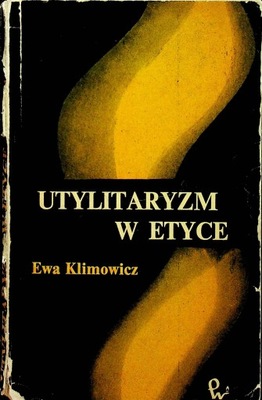Ewa Klimowicz - Utylitaryzm w etyce